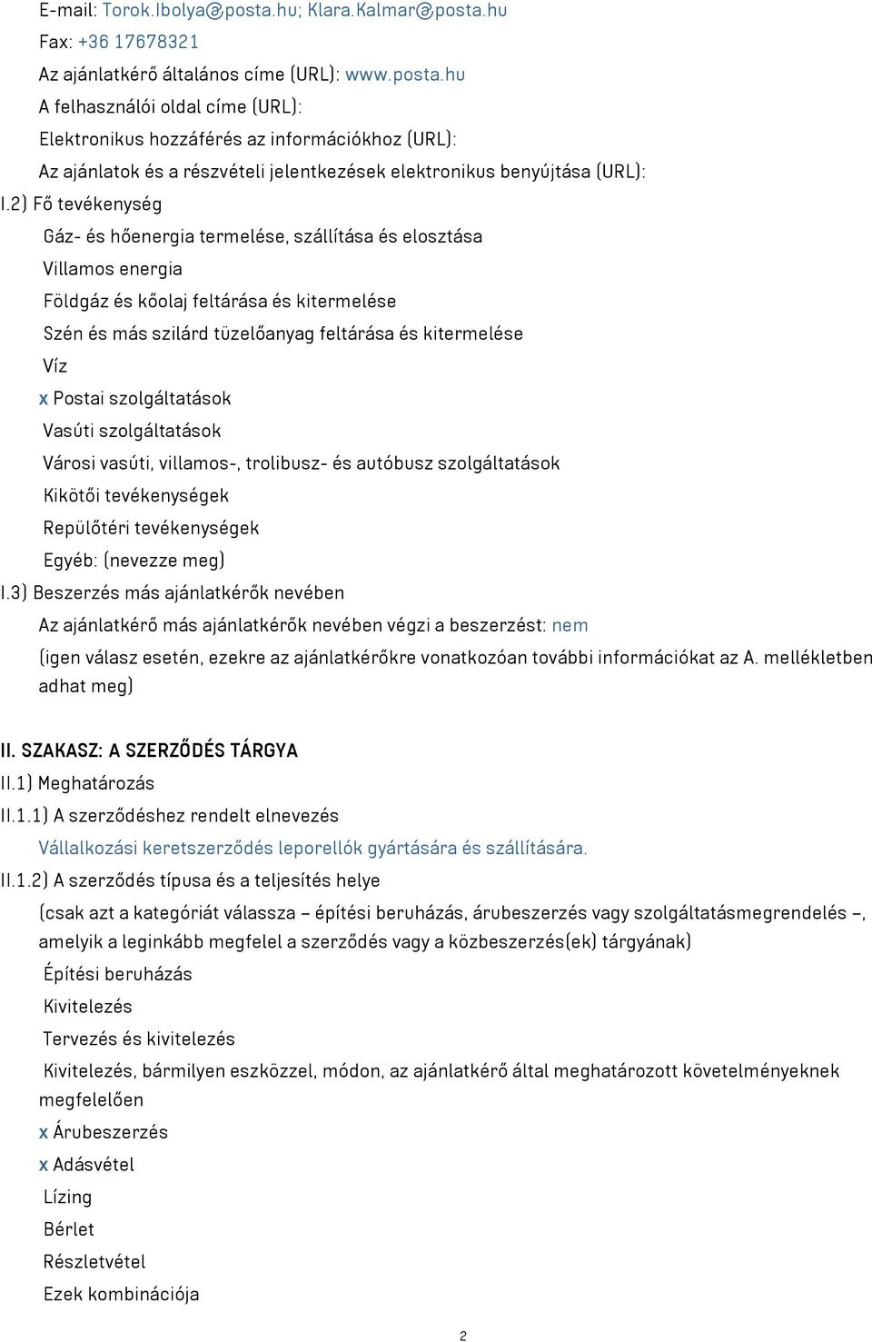 Postai szolgáltatások Vasúti szolgáltatások Városi vasúti, villamos-, trolibusz- és autóbusz szolgáltatások Kikötői tevékenységek Repülőtéri tevékenységek Egyéb: (nevezze meg) I.