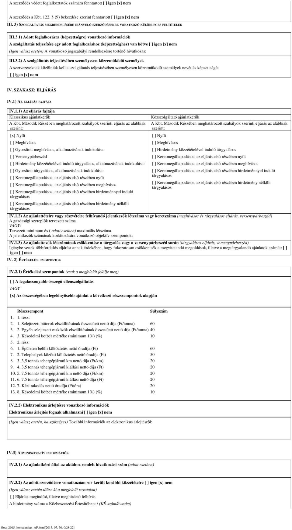 foglalkozáshoz (képzettséghez) van kötve [ ] igen [x] nem (Igen válasz esetén) A vonatkozó jogszabályi rendelkezésre történő hivatkozás: III.3.
