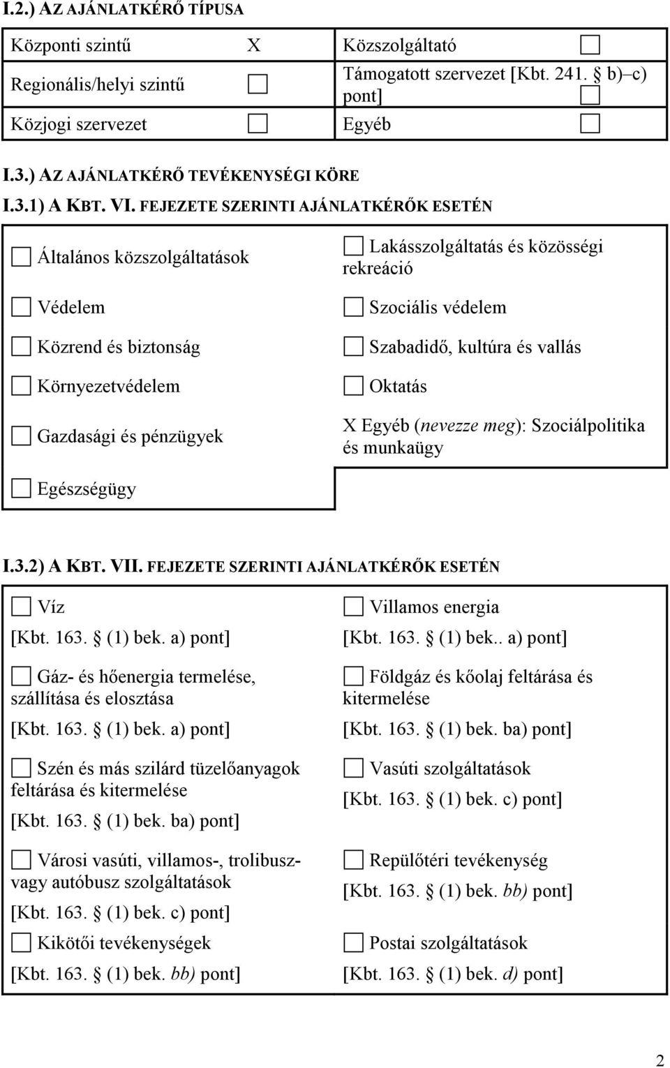 Szabadidı, kultúra és vallás Oktatás X Egyéb (nevezze meg): Szociálpolitika és munkaügy Egészségügy I.3.2) A KBT. VII. FEJEZETE SZERINTI AJÁNLATKÉRİK ESETÉN Víz [Kbt. 163. (1) bek.