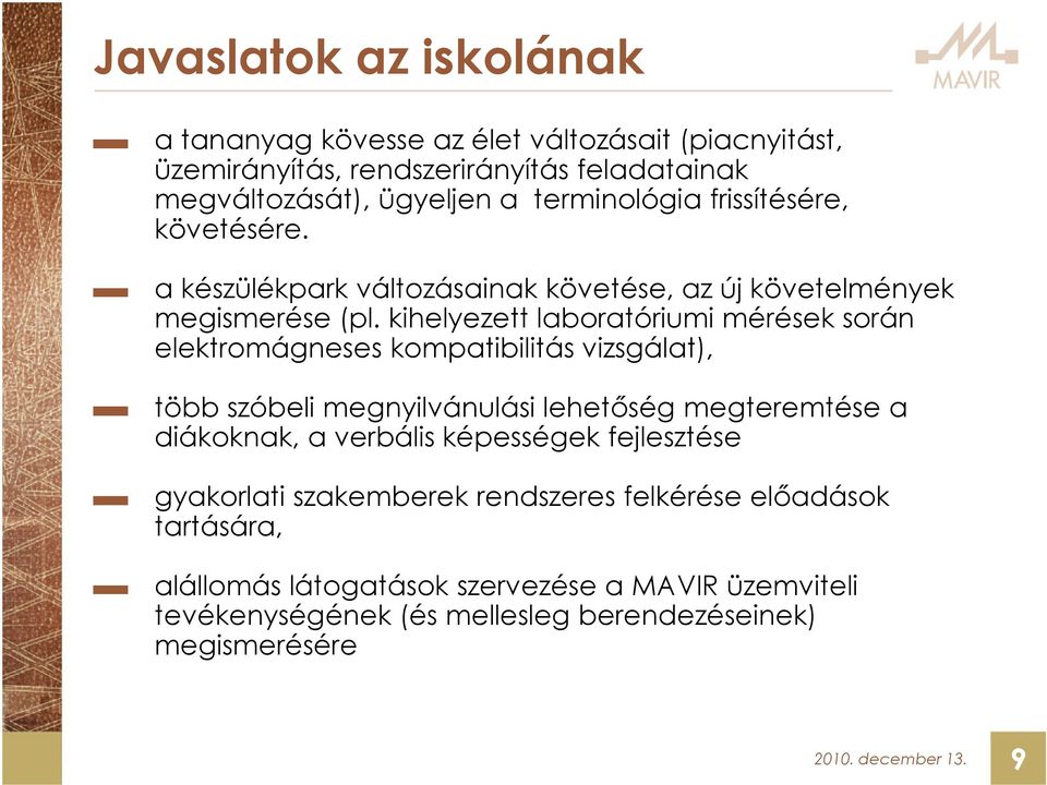 kihelyezett laboratóriumi mérések során elektromágneses kompatibilitás vizsgálat), több szóbeli megnyilvánulási lehetıség megteremtése a diákoknak, a verbális