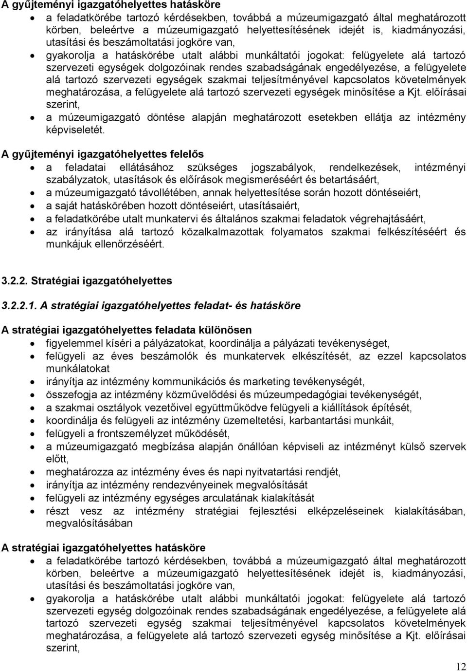 engedélyezése, a felügyelete alá tartozó szervezeti egységek szakmai teljesítményével kapcsolatos követelmények meghatározása, a felügyelete alá tartozó szervezeti egységek minősítése a Kjt.