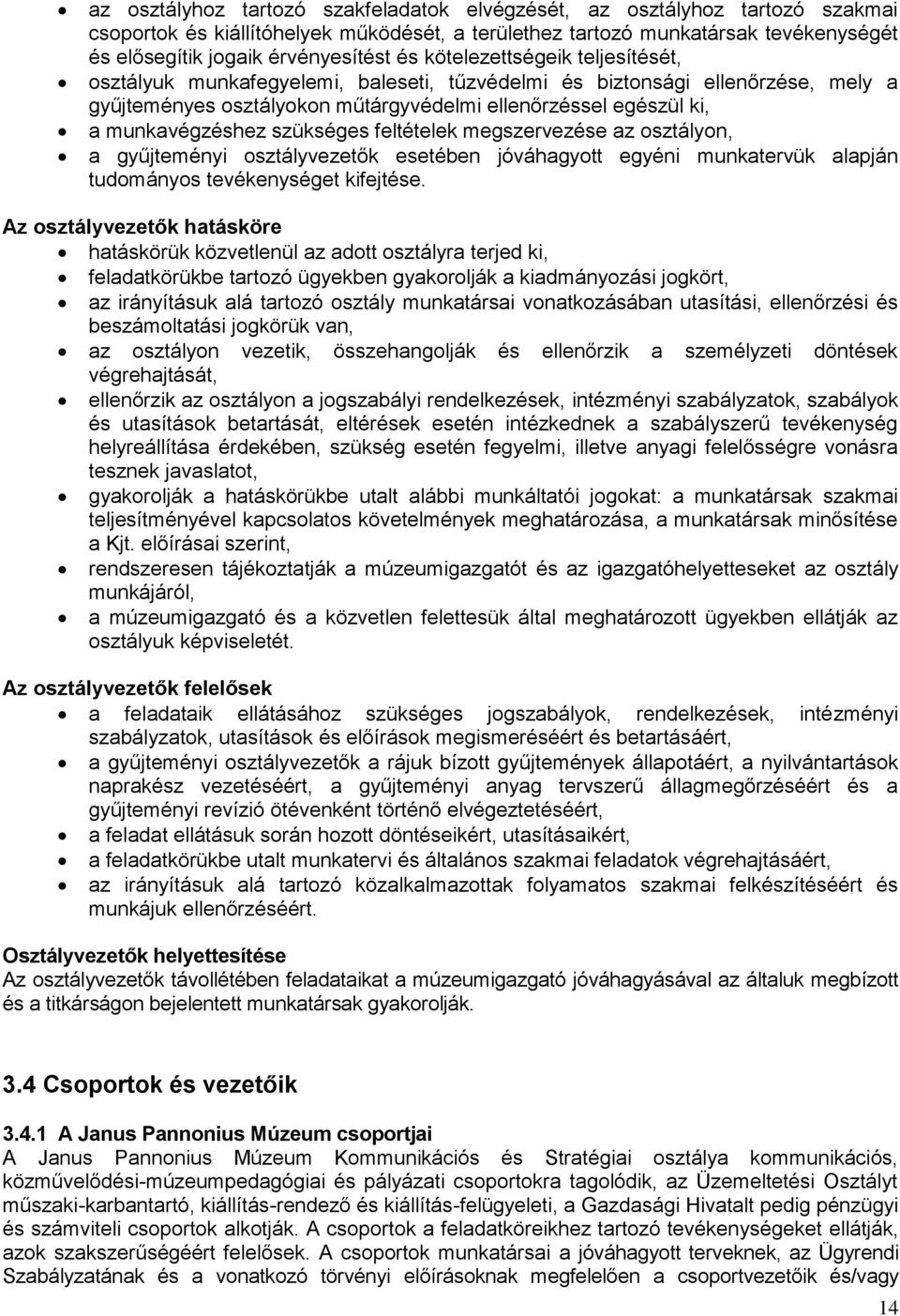 szükséges feltételek megszervezése az osztályon, a gyűjteményi osztályvezetők esetében jóváhagyott egyéni munkatervük alapján tudományos tevékenységet kifejtése.