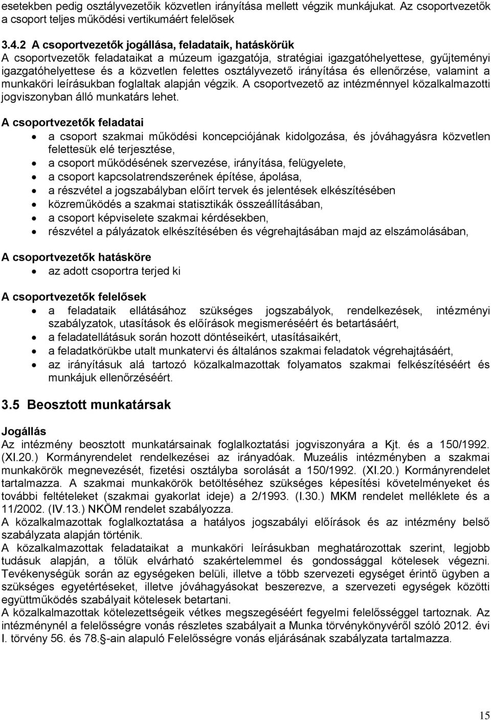 osztályvezető irányítása és ellenőrzése, valamint a munkaköri leírásukban foglaltak alapján végzik. A csoportvezető az intézménnyel közalkalmazotti jogviszonyban álló munkatárs lehet.