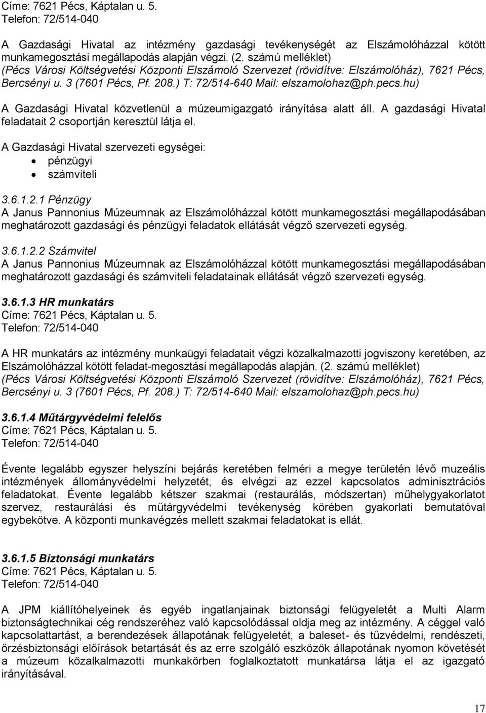 hu) A Gazdasági Hivatal közvetlenül a múzeumigazgató irányítása alatt áll. A gazdasági Hivatal feladatait 2 csoportján keresztül látja el.