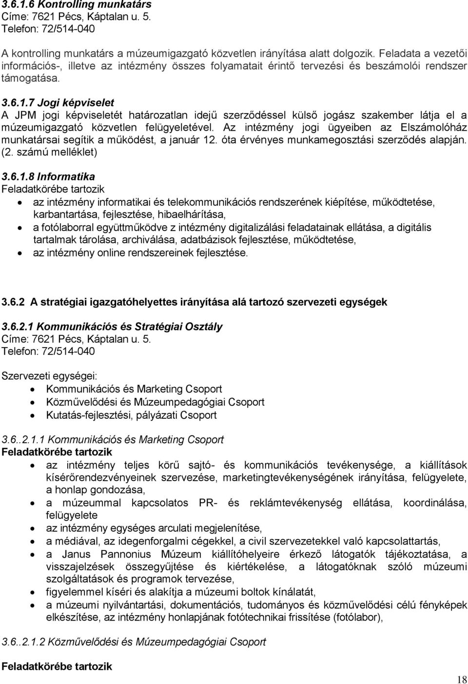 7 Jogi képviselet A JPM jogi képviseletét határozatlan idejű szerződéssel külső jogász szakember látja el a múzeumigazgató közvetlen felügyeletével.