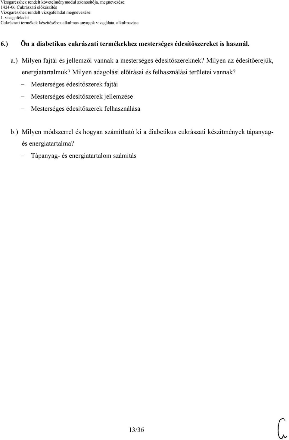 Mesterséges édesítőszerek fajtái Mesterséges édesítőszerek jellemzése Mesterséges édesítőszerek felhasználása b.