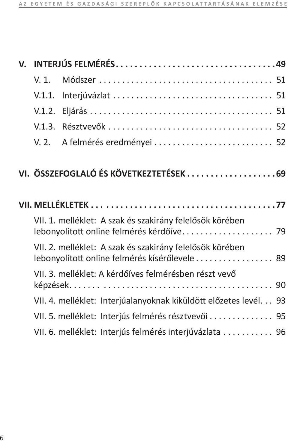 melléklet: A szak és szakirány felelősök körében lebonyolított online felmérés kérdőíve... 79 VII. 2.