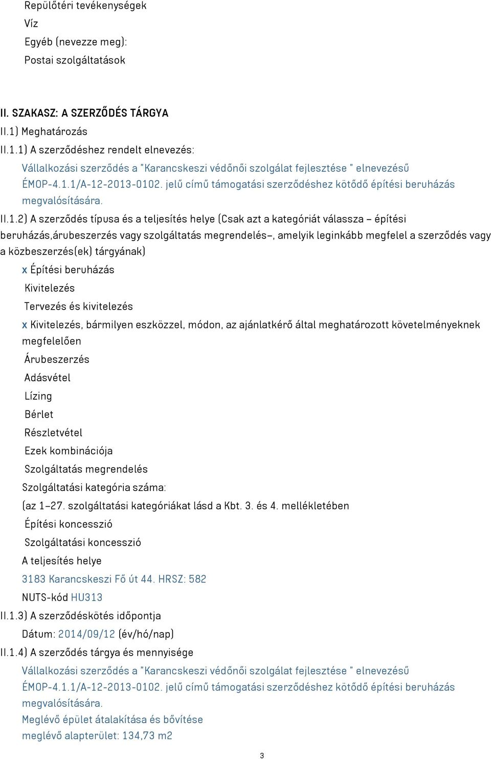 jelű című támogatási szerződéshez kötődő építési beruházás megvalósítására. II.1.