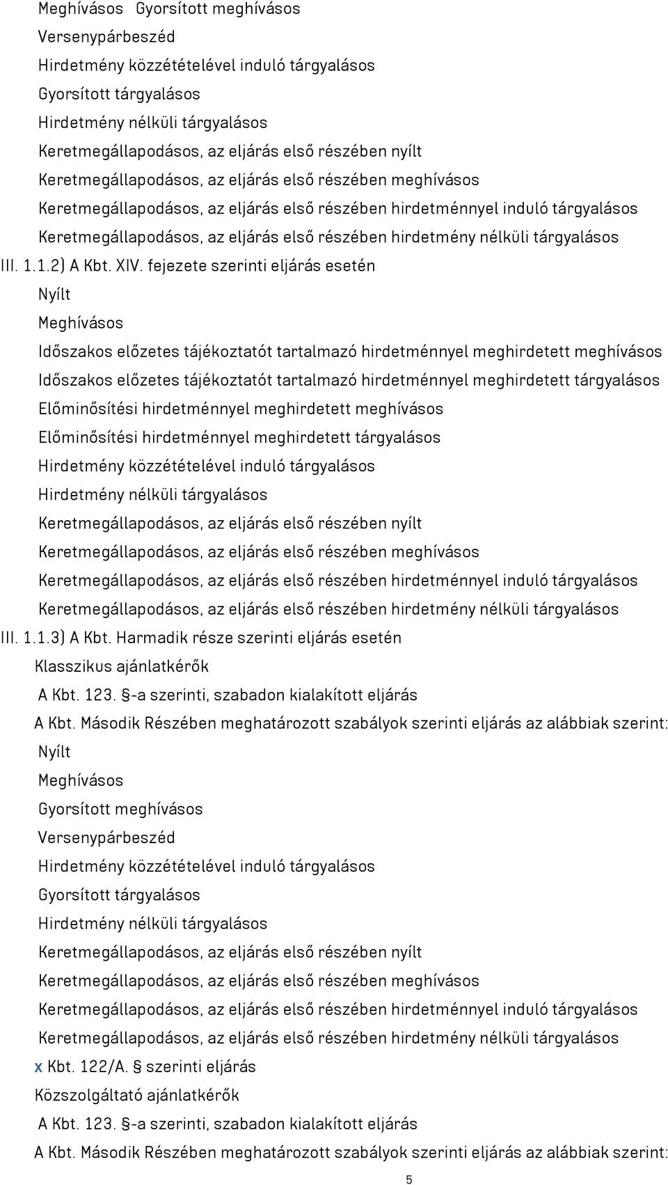 nélküli tárgyalásos III. 1.1.2) A Kbt. XIV.