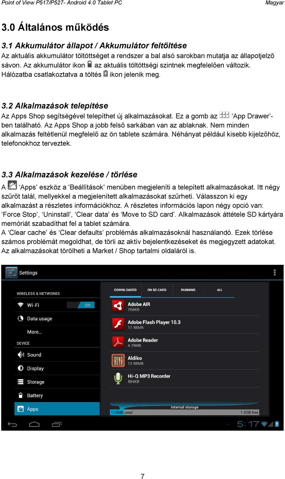 Az akkumulátor ikon az aktuális töltöttségi szintnek megfelelően változik. Hálózatba csatlakoztatva a töltés ikon jelenik meg. 3.