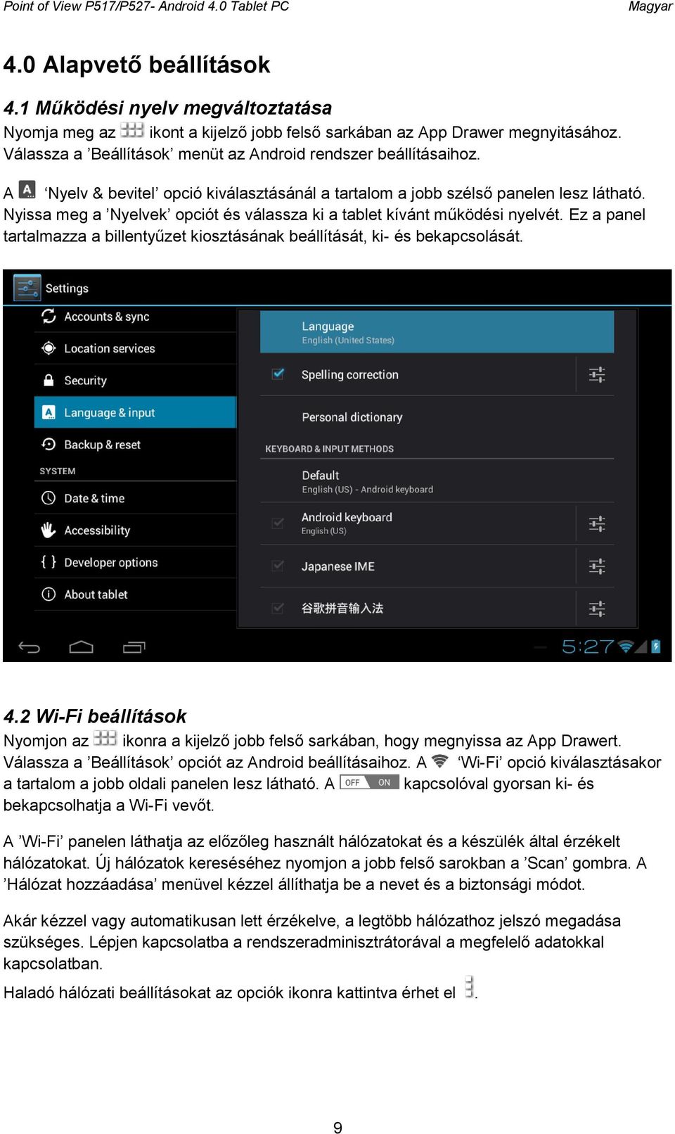 Nyissa meg a Nyelvek opciót és válassza ki a tablet kívánt működési nyelvét. Ez a panel tartalmazza a billentyűzet kiosztásának beállítását, ki- és bekapcsolását. 4.