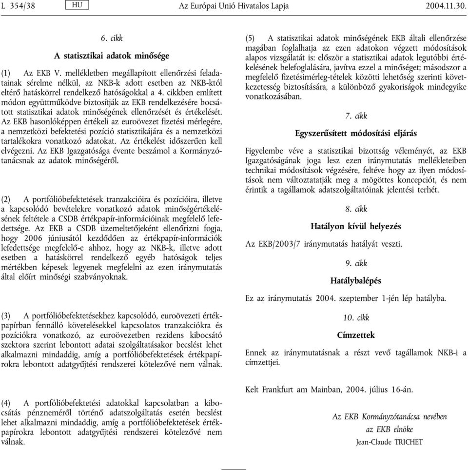 cikkben említett módon együttműködve biztosítják az EKB rendelkezésére bocsátott statisztikai adatok minőségének ellenőrzését és értékelését.