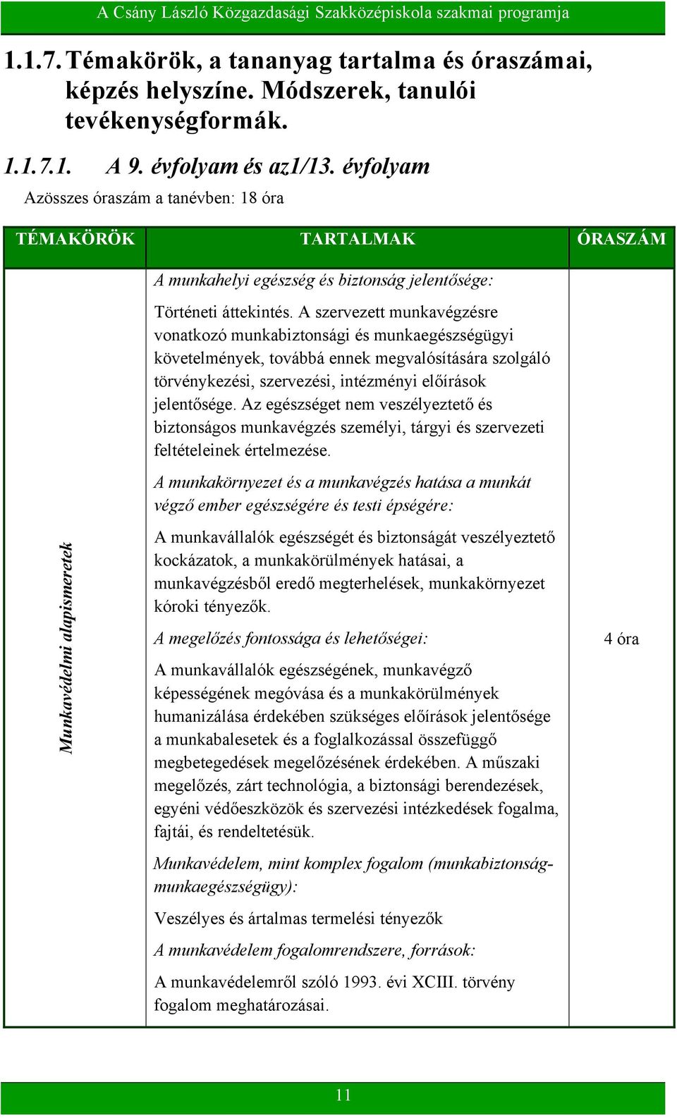 A szervezett munkavégzésre vonatkozó munkabiztonsági és munkaegészségügyi követelmények, továbbá ennek megvalósítására szolgáló törvénykezési, szervezési, intézményi előírások jelentősége.