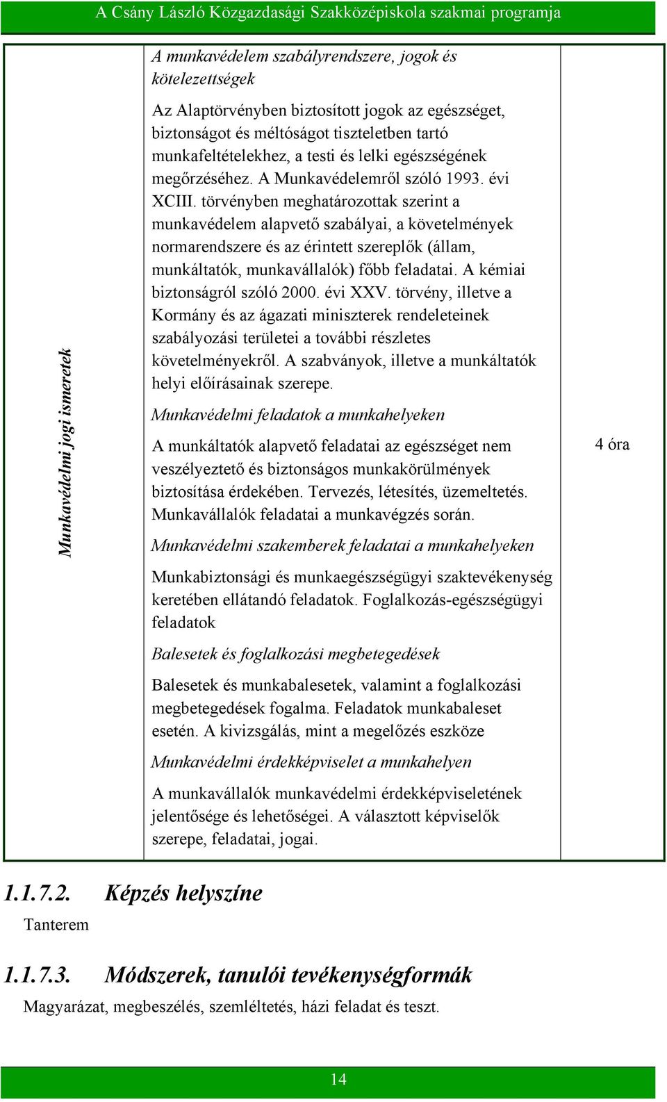 törvényben meghatározottak szerint a munkavédelem alapvető szabályai, a követelmények normarendszere és az érintett szereplők (állam, munkáltatók, munkavállalók) főbb feladatai.