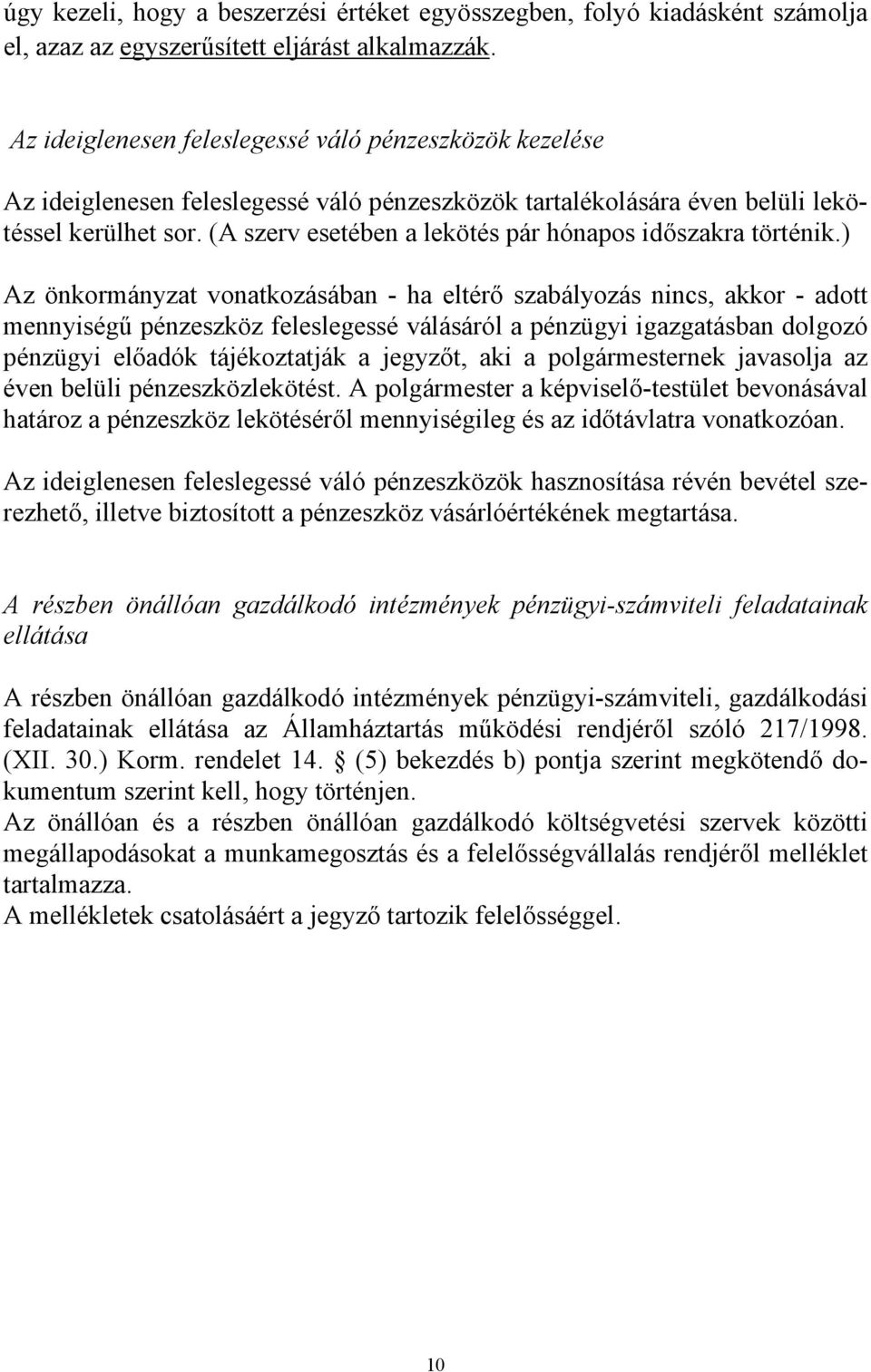 (A szerv esetében a lekötés pár hónapos időszakra történik.
