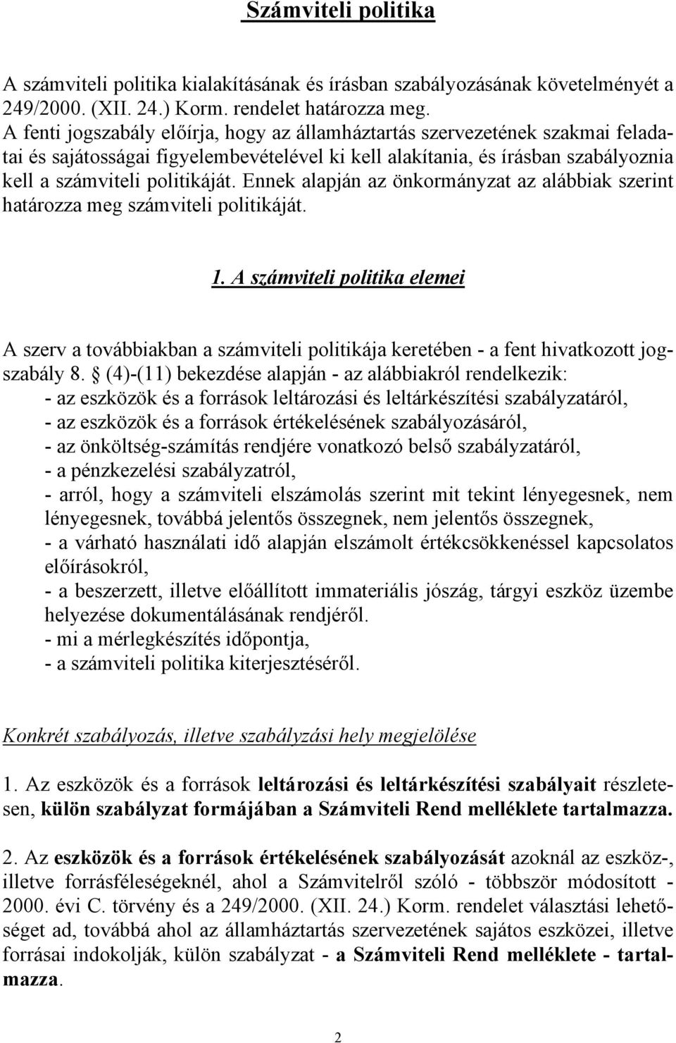 Ennek alapján az önkormányzat az alábbiak szerint határozza meg számviteli politikáját. 1.