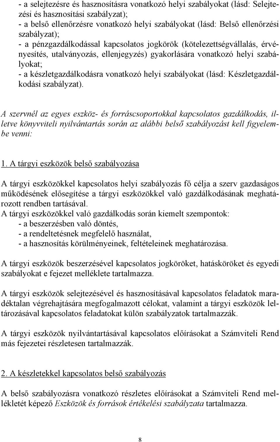 szabályokat (lásd: Készletgazdálkodási szabályzat).