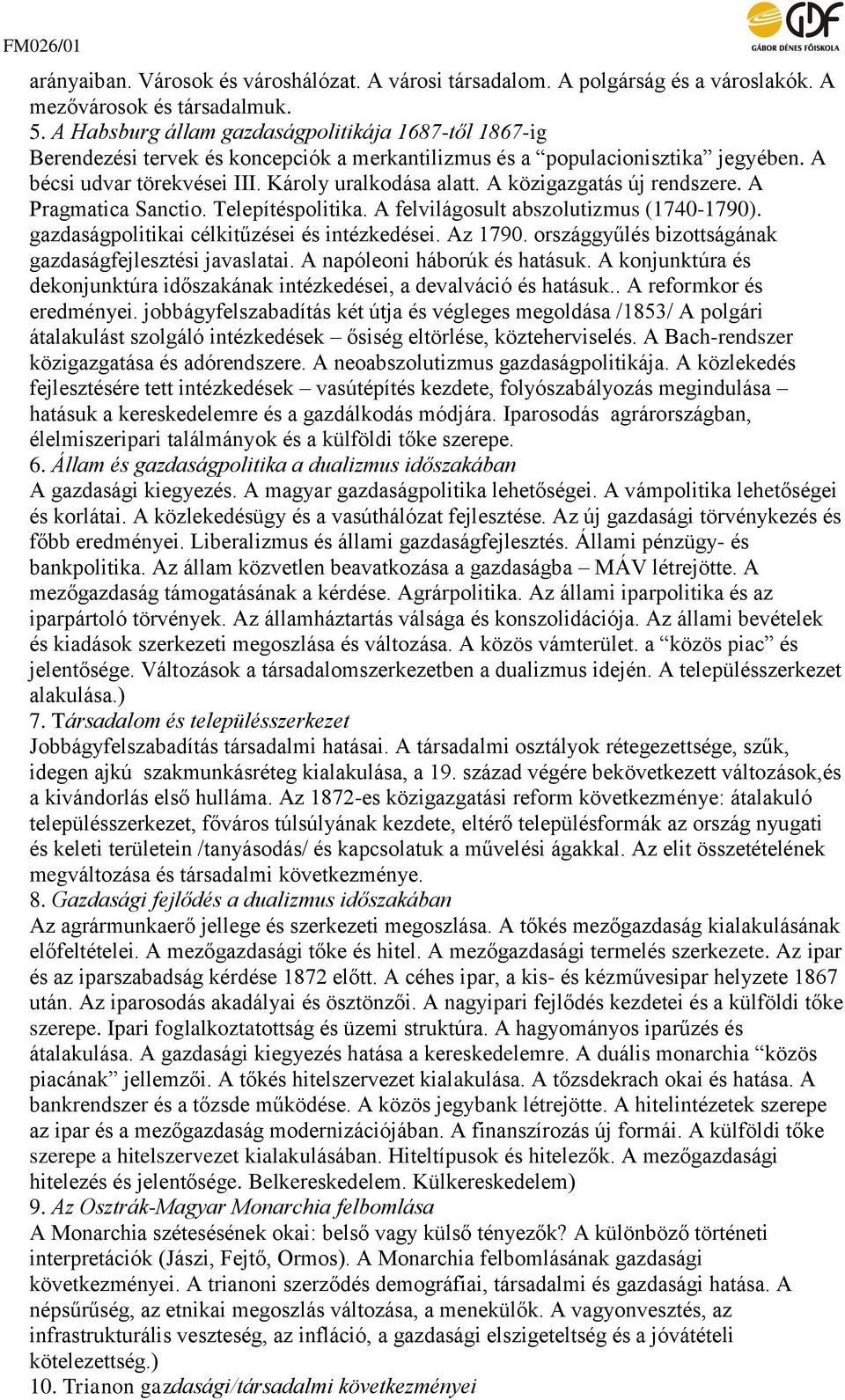 A közigazgatás új rendszere. A Pragmatica Sanctio. Telepítéspolitika. A felvilágosult abszolutizmus (1740-1790). gazdaságpolitikai célkitűzései és intézkedései. Az 1790.