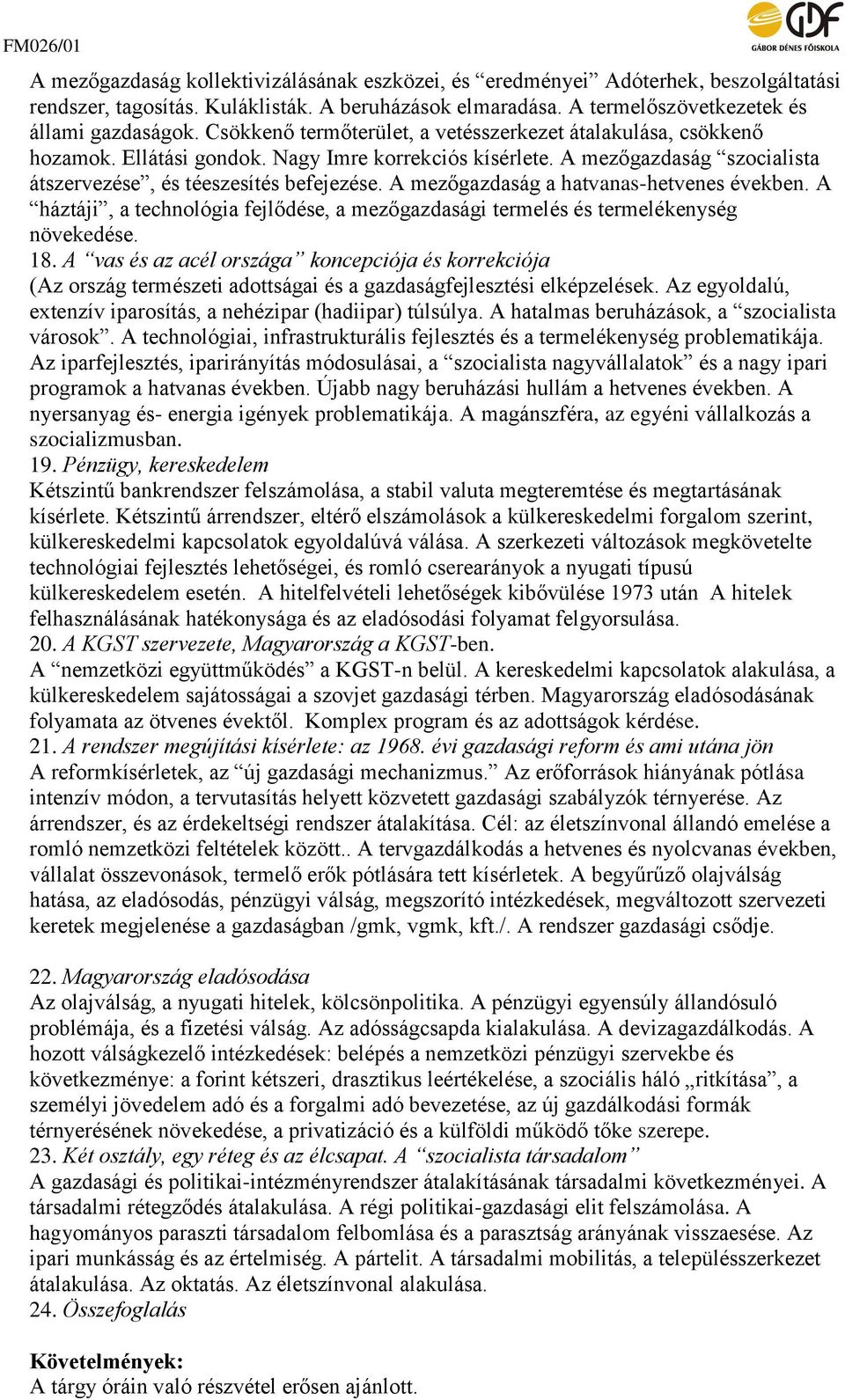 A mezőgazdaság a hatvanas-hetvenes években. A háztáji, a technológia fejlődése, a mezőgazdasági termelés és termelékenység növekedése. 18.
