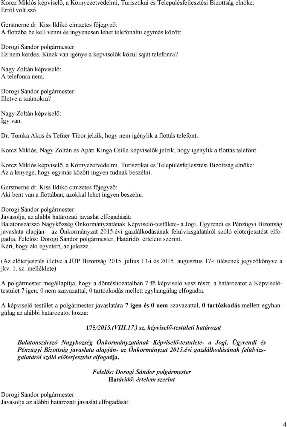 Korcz Miklós, Nagy Zoltán és Apáti Kinga Csilla k jelzik, hogy igénylik a flottás telefont.
