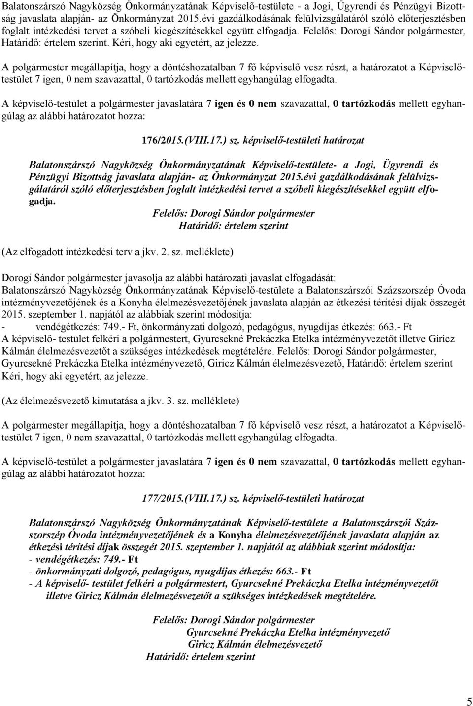 -testületi határozat Balatonszárszó Nagyközség Önkormányzatának Képviselő-testülete- a Jogi, Ügyrendi és Pénzügyi Bizottság javaslata alapján- az Önkormányzat 2015.