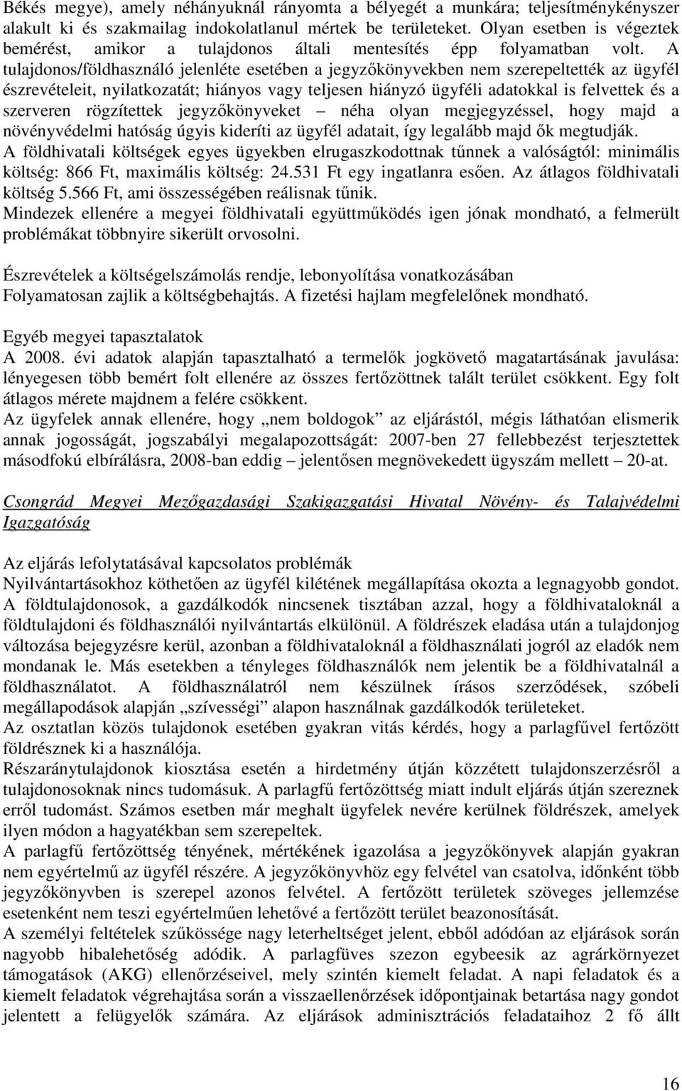 A tulajdonos/földhasználó jelenléte esetében a jegyzıkönyvekben nem szerepeltették az ügyfél észrevételeit, nyilatkozatát; hiányos vagy teljesen hiányzó ügyféli adatokkal is felvettek és a szerveren