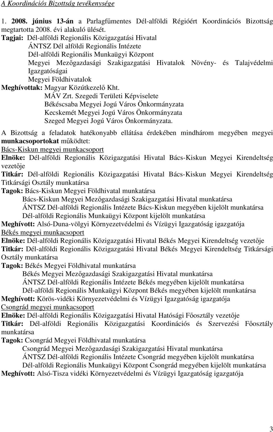 Talajvédelmi Igazgatóságai Megyei Földhivatalok Meghívottak: Magyar Közútkezelı Kht. MÁV Zrt.