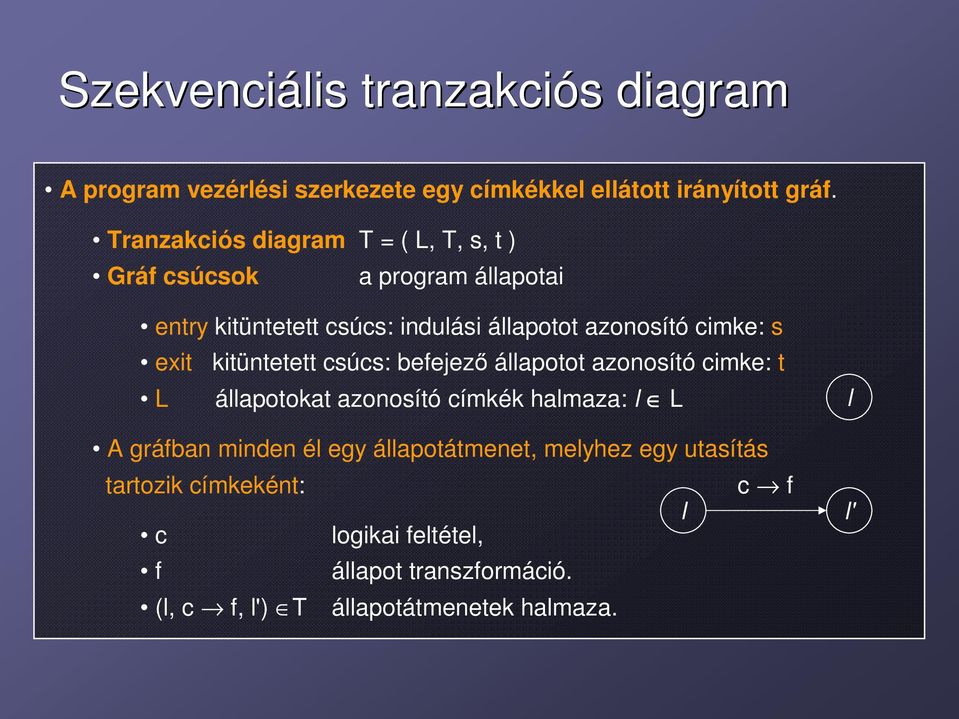 cimke: s exit kitüntetett csúcs: befejező állapotot azonosító cimke: t L állapotokat azonosító címkék halmaza: l L A gráfban minden
