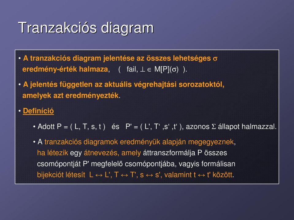 Definíció Adott P = ( L, T, s, t ) és P' = ( L', T,s,t ), azonos Σ állapot halmazzal.