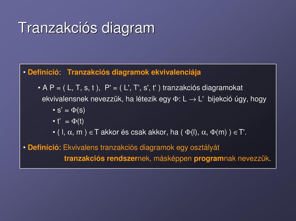 úgy, hogy s = Φ(s) t = Φ(t) ( l, α, m ) T akkor és csak akkor, ha ( Φ(l), α, Φ(m) ) T'.