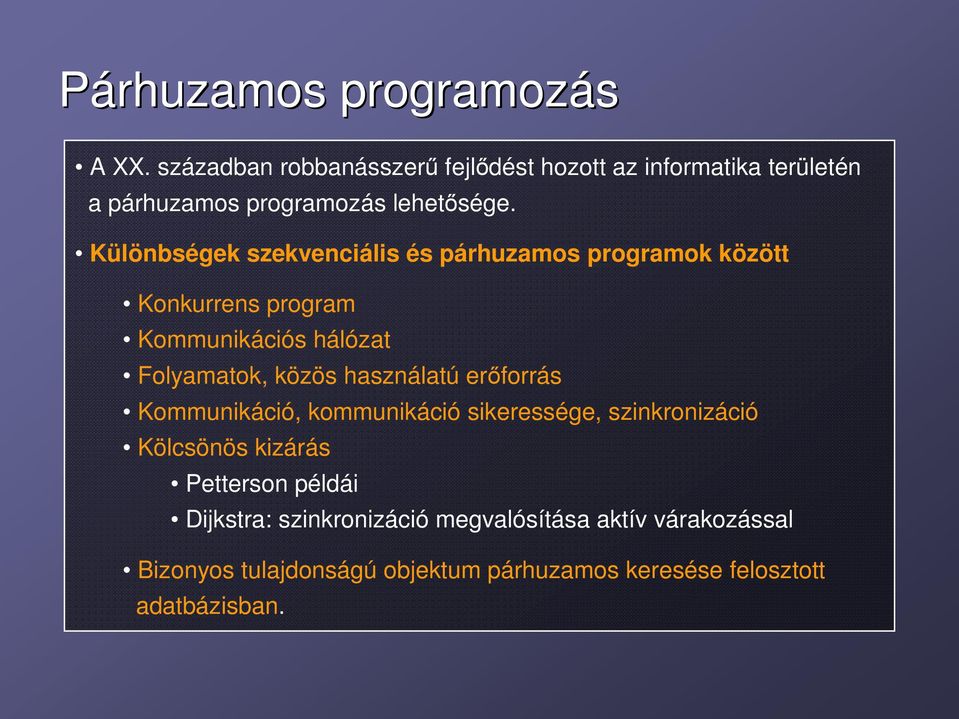 Különbségek szekvenciális és párhuzamos programok között Konkurrens program Kommunikációs hálózat Folyamatok, közös