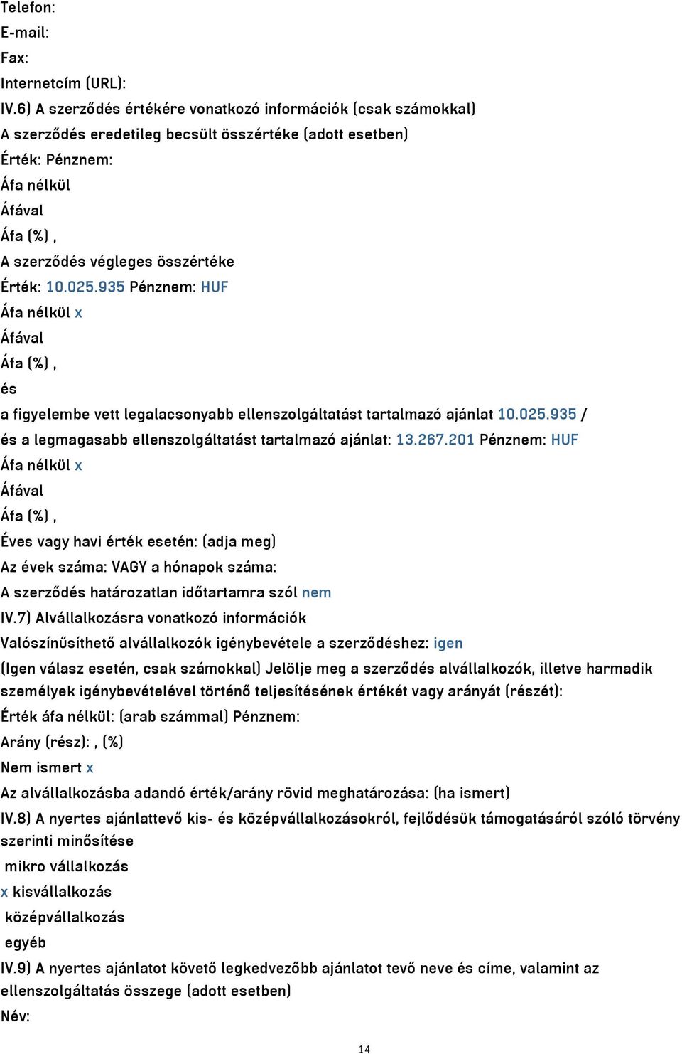 935 Pénznem: HUF és a figyelembe vett legalacsonyabb ellenszolgáltatást tartalmazó ajánlat 10.025.935 / és a legmagasabb ellenszolgáltatást tartalmazó ajánlat: 13.267.