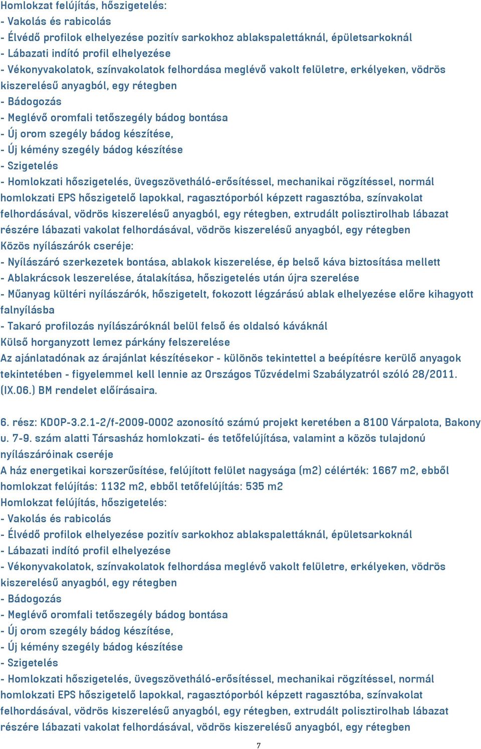 Új kémény szegély bádog készítése - Szigetelés - Homlokzati hőszigetelés, üvegszövetháló-erősítéssel, mechanikai rögzítéssel, normál homlokzati EPS hőszigetelő lapokkal, ragasztóporból képzett