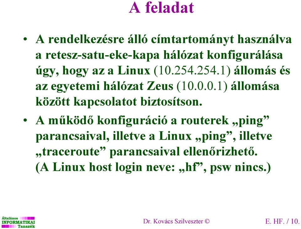 A mőködı konfiguráció a routerek ping parancsaival, illetve a Linux ping, illetve traceroute parancsaival