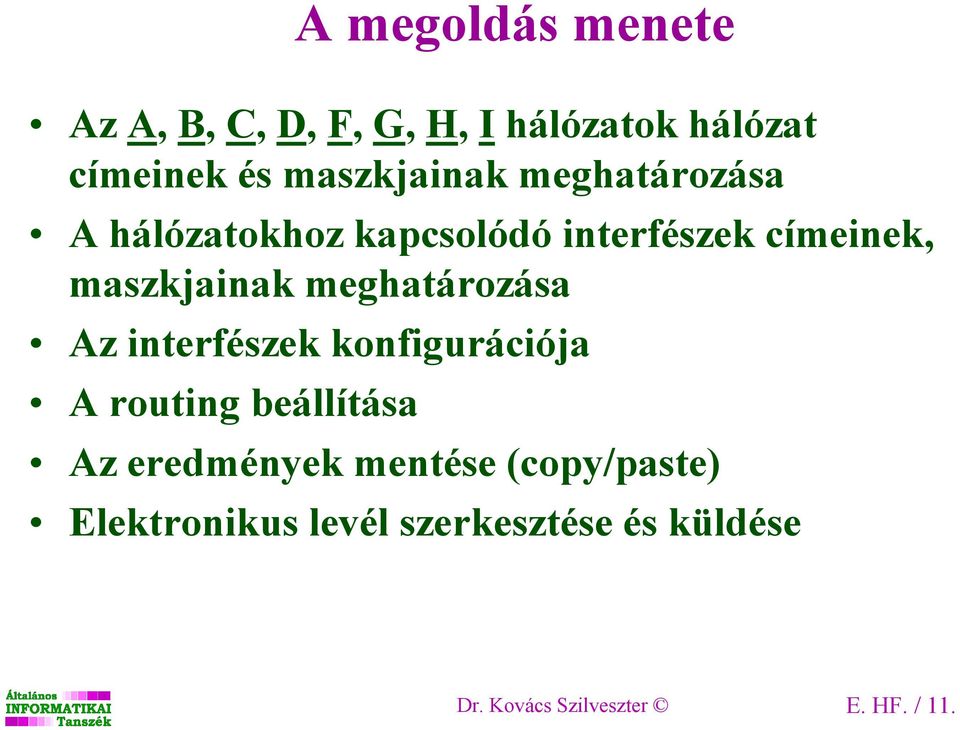 maszkjainak meghatározása Az interfészek konfigurációja A routing beállítása Az