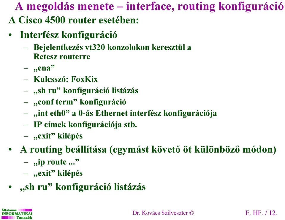 int eth0 a 0-ás Ethernet interfész konfigurációja IP címek konfigurációja stb.