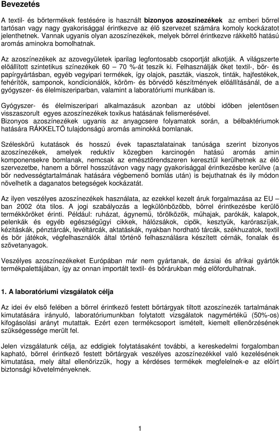 A világszerte előállított szintetikus színezékek 60 70 %-át teszik ki.