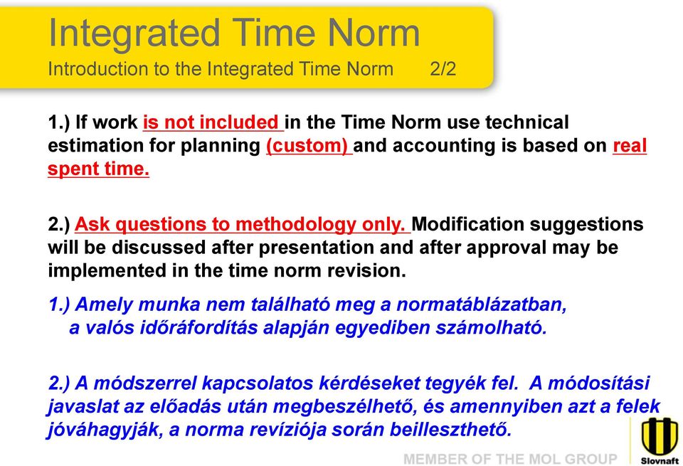 ) Ask questions to methodology only. Modification suggestions will be discussed after presentation and after approval may be implemented in the time norm revision.