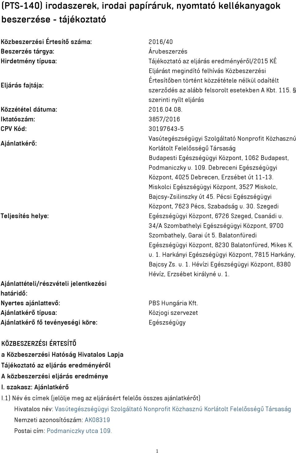 szerinti nyílt eljárás Közzététel dátuma: 2016.04.08.