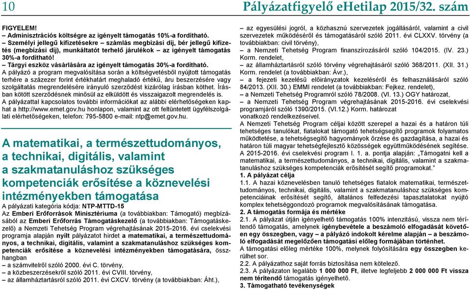 Tárgyi eszköz vásárlására az igényelt támogatás 30%-a fordítható.
