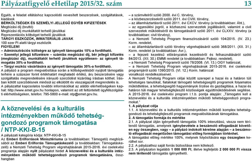terhelő járulékai Reprezentációs költséget terhelő járulékok TÁRGYI ESZKÖZÖK, IMMATERIÁLIS JAVAK 100 ezer Ft alatti tárgyi eszközök FIGYELEM!