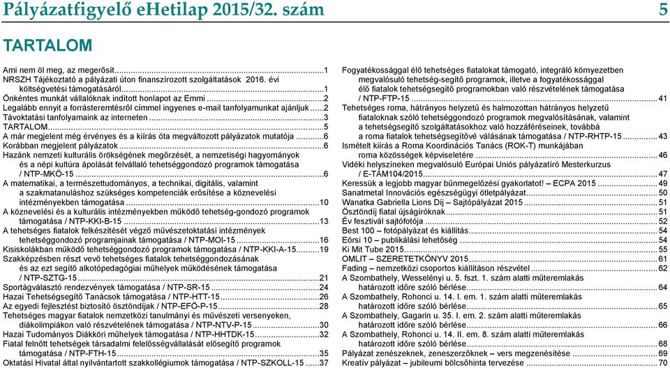 ..5 A már megjelent még érvényes és a kiírás óta megváltozott pályázatok mutatója...6 Korábban megjelent pályázatok.