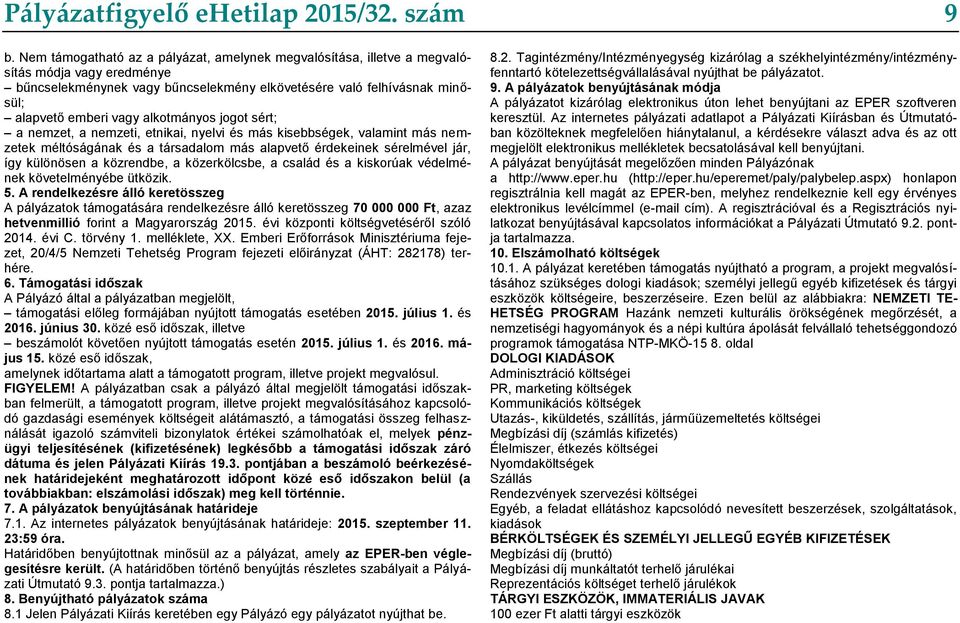 alkotmányos jogot sért; a nemzet, a nemzeti, etnikai, nyelvi és más kisebbségek, valamint más nemzetek méltóságának és a társadalom más alapvető érdekeinek sérelmével jár, így különösen a közrendbe,