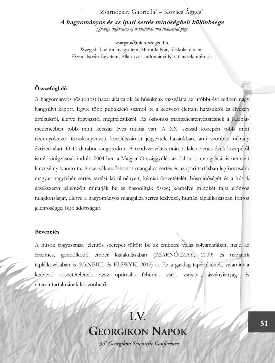 vizsgálata az utóbbi évtizedben nagy hangsúlyt kapott. Egyre több publikáció számol be a kedvező élettani hatásukról és élvezeti értékükről, illetve fogyasztói megítélésükről.