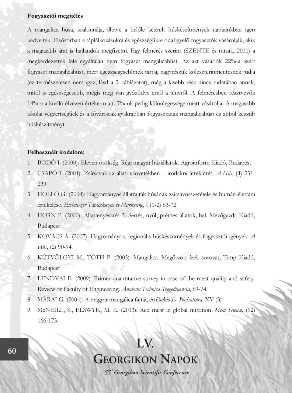 , 2011) a megkérdezettek fele egyáltalán nem fogyaszt mangalicahúst.