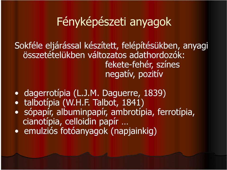 dagerrotípia (L.J.M. Daguerre, 1839) talbotípia (W.H.F.