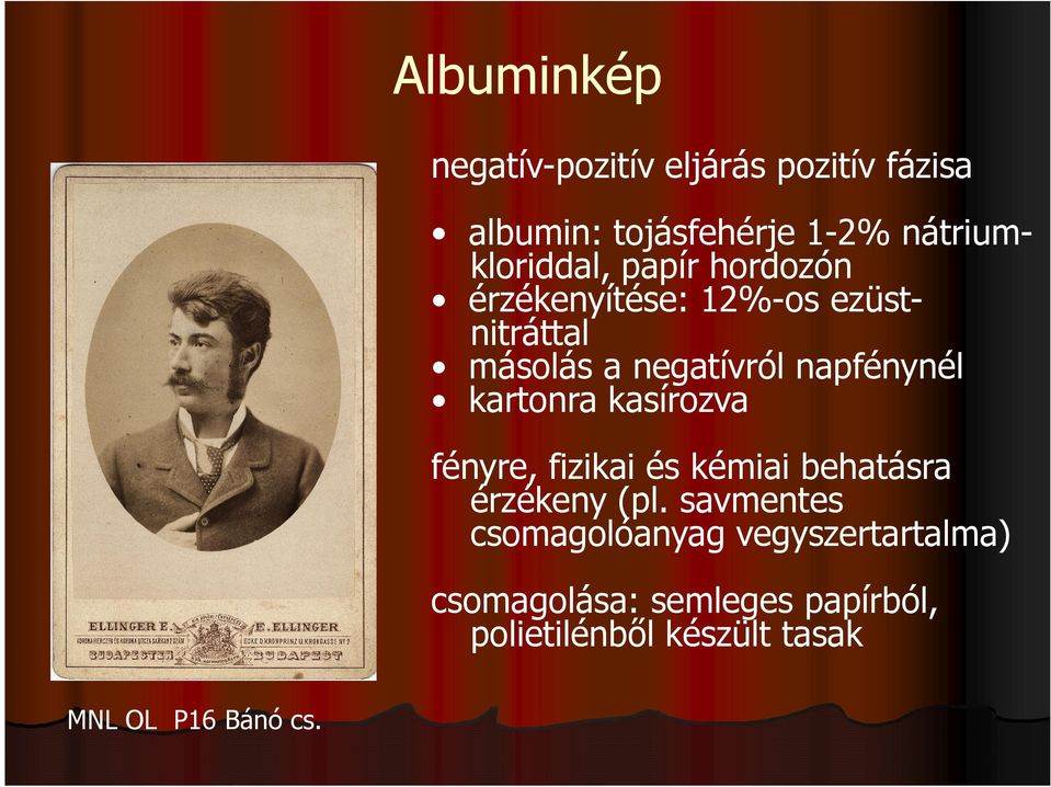 napfénynél kartonra kasírozva fényre, fizikai és kémiai behatásra érzékeny (pl.