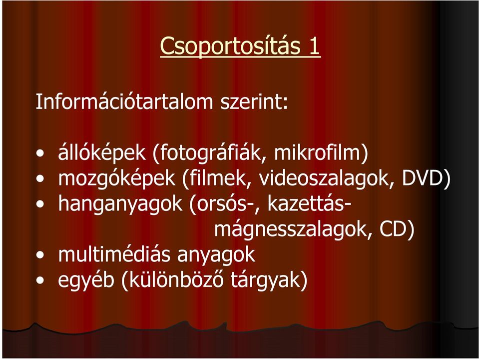 videoszalagok, DVD) hanganyagok (orsós-,