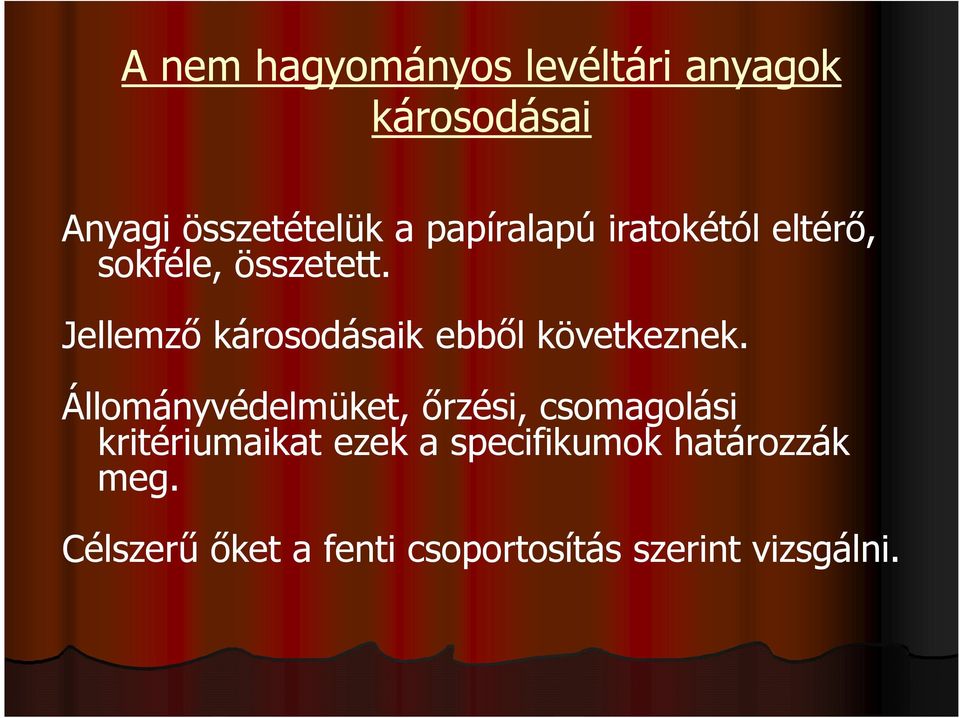 Jellemző károsodásaik ebből következnek.