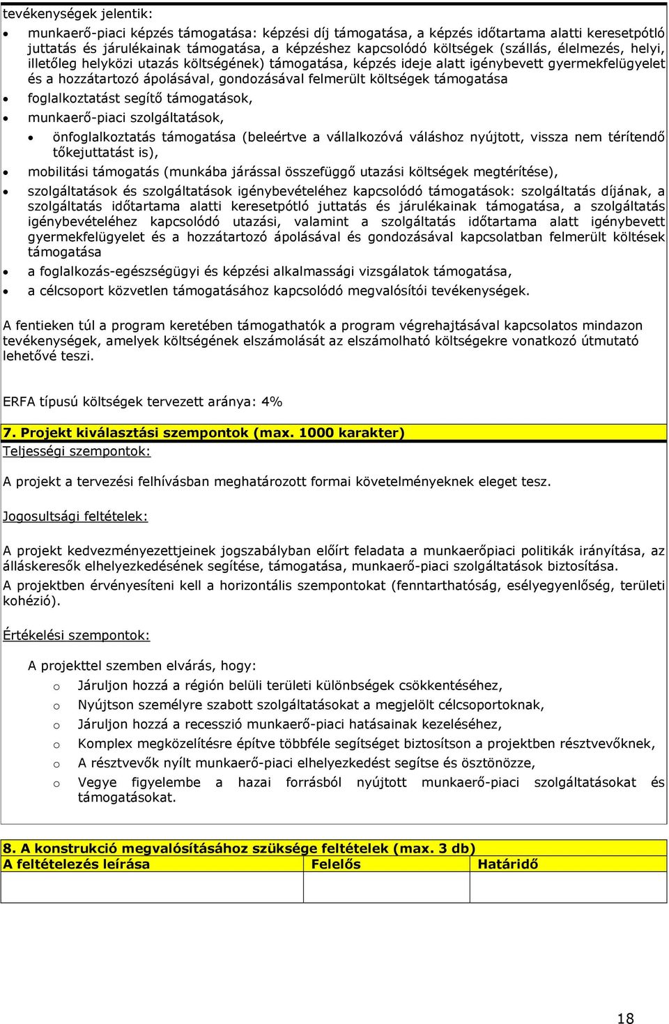 támogatása foglalkoztatást segítő támogatások, munkaerő-piaci szolgáltatások, önfoglalkoztatás támogatása (beleértve a vállalkozóvá váláshoz nyújtott, vissza nem térítendő tőkejuttatást is),